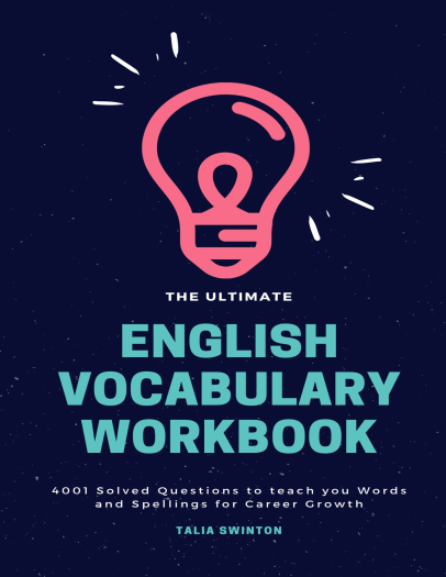The Ultimate English Vocabulary Workbook 4001 Solved Questions to teach you Words and Spellings for Career Growth